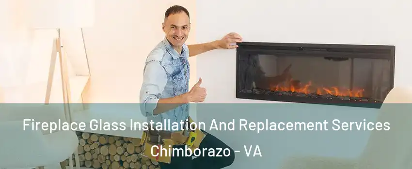 Fireplace Glass Installation And Replacement Services Chimborazo - VA