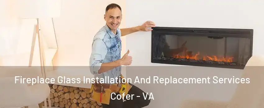 Fireplace Glass Installation And Replacement Services Cofer - VA