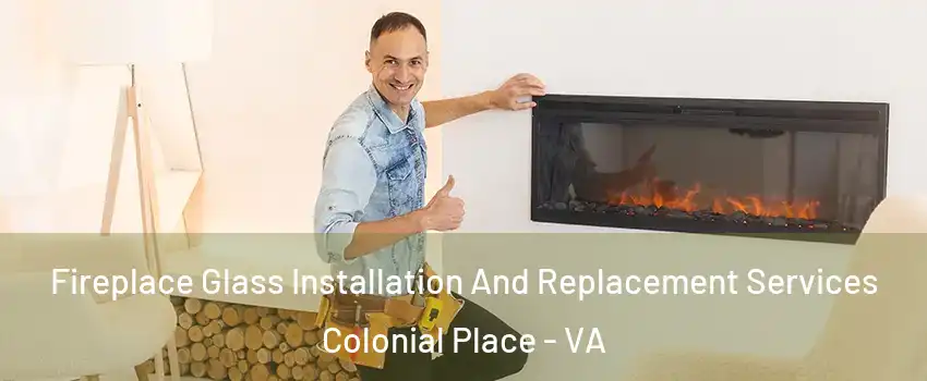 Fireplace Glass Installation And Replacement Services Colonial Place - VA