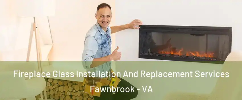 Fireplace Glass Installation And Replacement Services Fawnbrook - VA