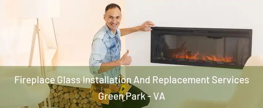 Fireplace Glass Installation And Replacement Services Green Park - VA