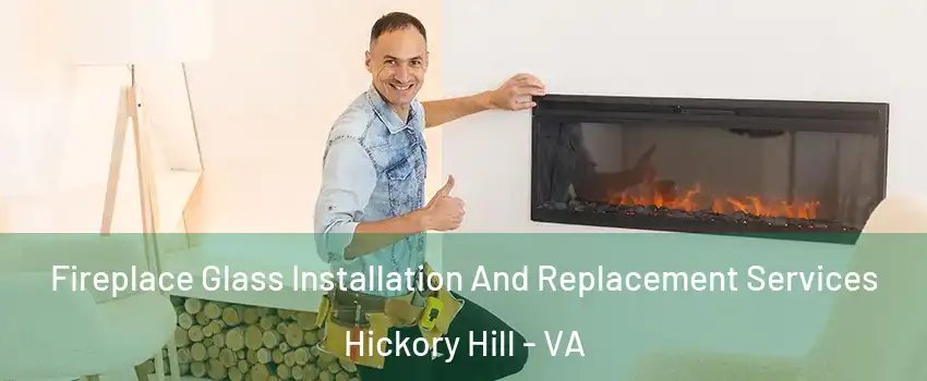 Fireplace Glass Installation And Replacement Services Hickory Hill - VA