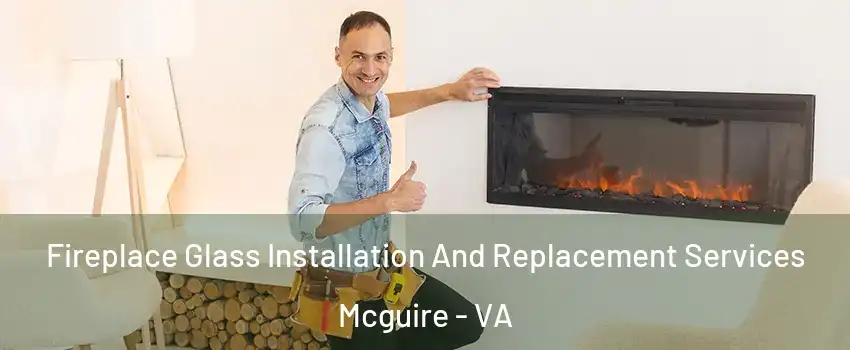 Fireplace Glass Installation And Replacement Services Mcguire - VA
