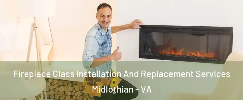 Fireplace Glass Installation And Replacement Services Midlothian - VA