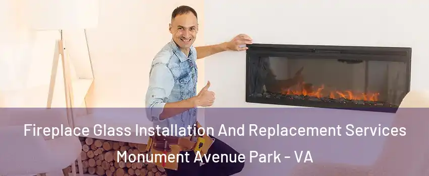 Fireplace Glass Installation And Replacement Services Monument Avenue Park - VA