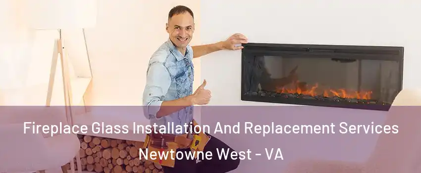 Fireplace Glass Installation And Replacement Services Newtowne West - VA