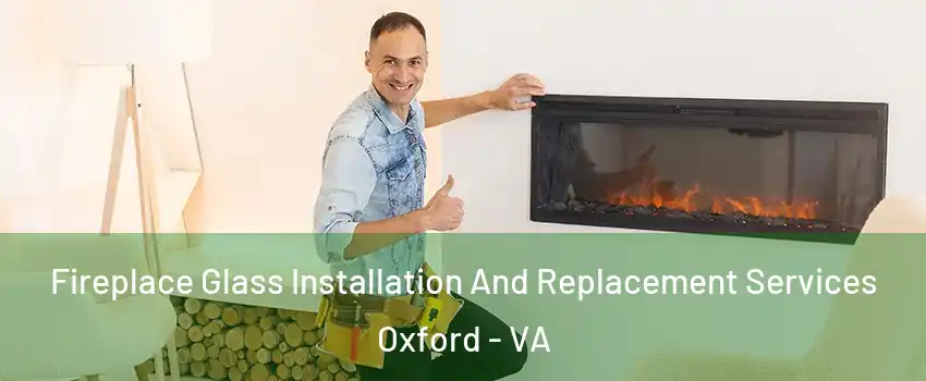 Fireplace Glass Installation And Replacement Services Oxford - VA