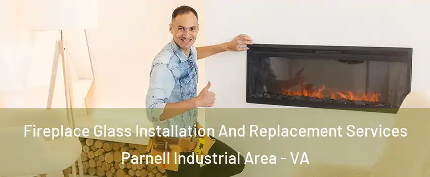 Fireplace Glass Installation And Replacement Services Parnell Industrial Area - VA