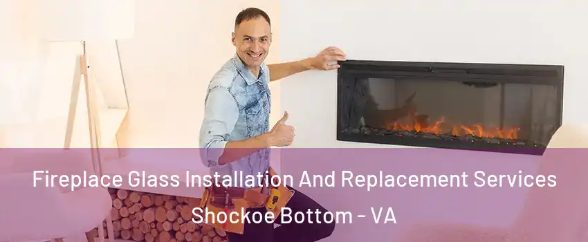 Fireplace Glass Installation And Replacement Services Shockoe Bottom - VA