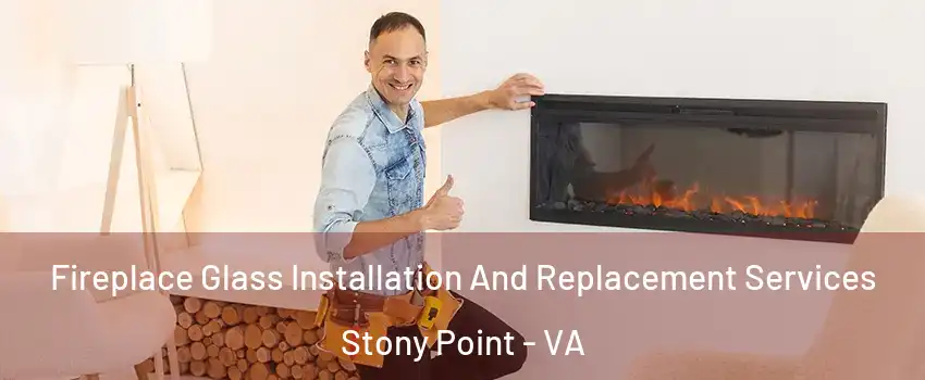 Fireplace Glass Installation And Replacement Services Stony Point - VA