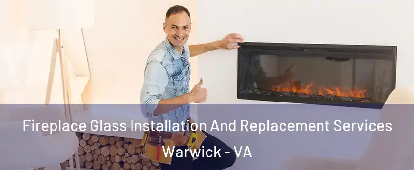 Fireplace Glass Installation And Replacement Services Warwick - VA