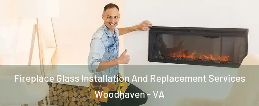 Fireplace Glass Installation And Replacement Services Woodhaven - VA