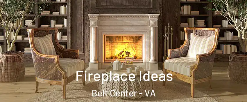 Fireplace Ideas Belt Center - VA