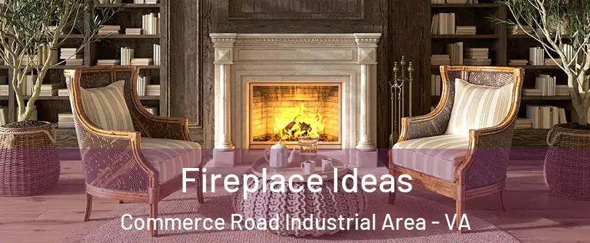 Fireplace Ideas Commerce Road Industrial Area - VA