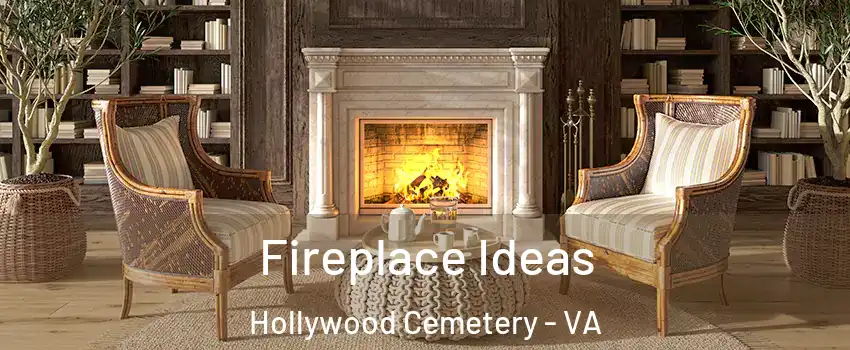 Fireplace Ideas Hollywood Cemetery - VA