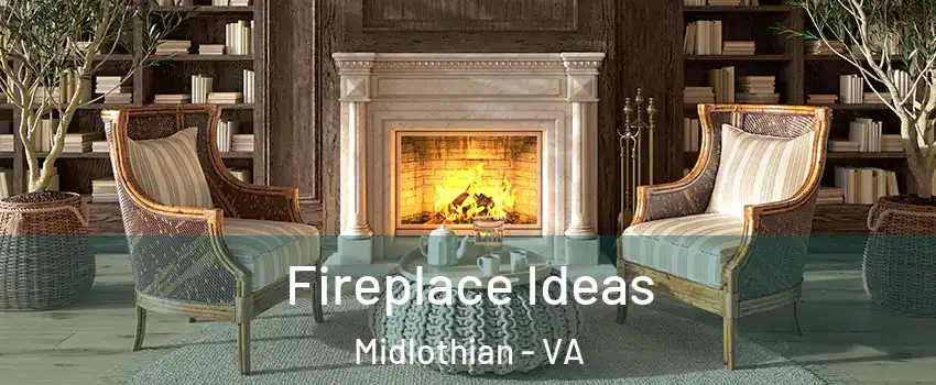 Fireplace Ideas Midlothian - VA