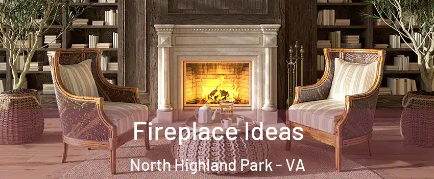 Fireplace Ideas North Highland Park - VA