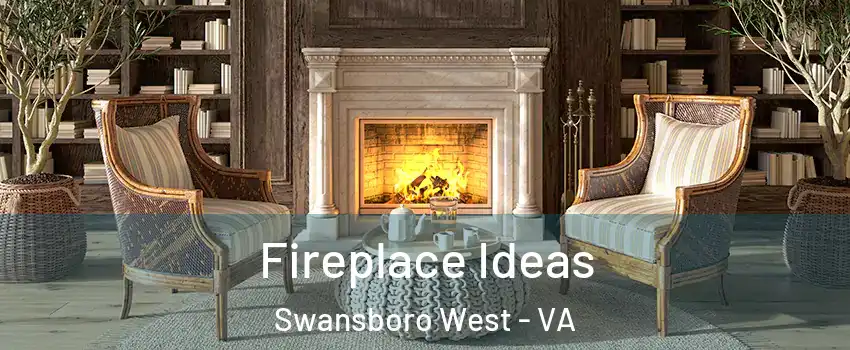 Fireplace Ideas Swansboro West - VA
