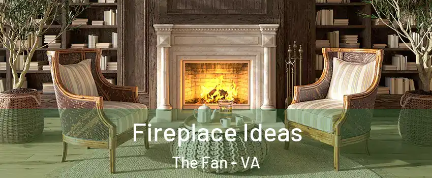 Fireplace Ideas The Fan - VA