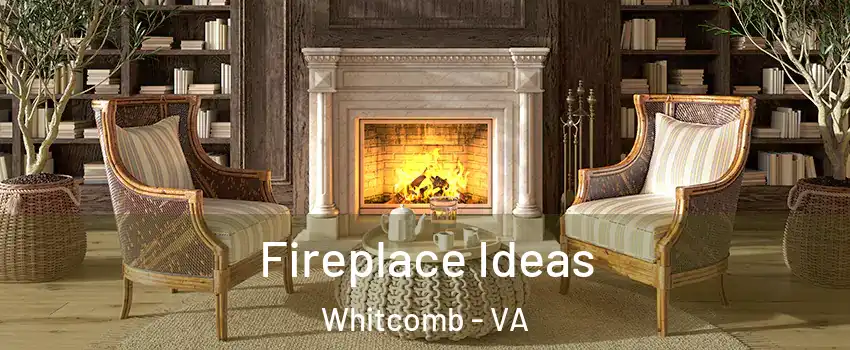 Fireplace Ideas Whitcomb - VA