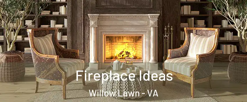 Fireplace Ideas Willow Lawn - VA