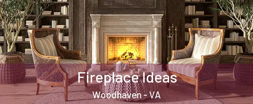 Fireplace Ideas Woodhaven - VA