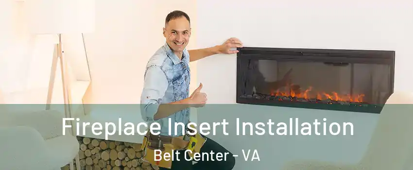 Fireplace Insert Installation Belt Center - VA