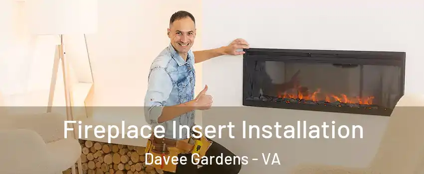 Fireplace Insert Installation Davee Gardens - VA