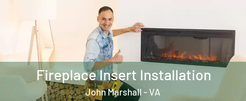 Fireplace Insert Installation John Marshall - VA