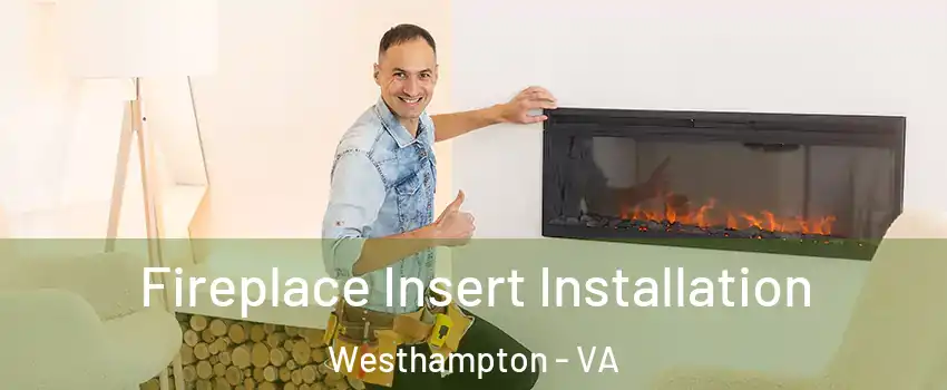 Fireplace Insert Installation Westhampton - VA