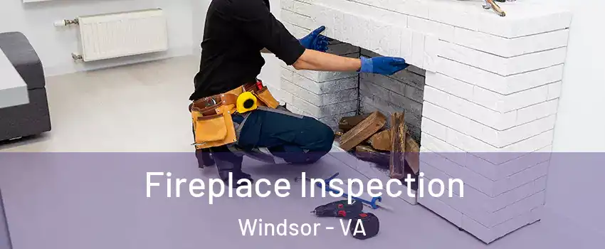 Fireplace Inspection Windsor - VA