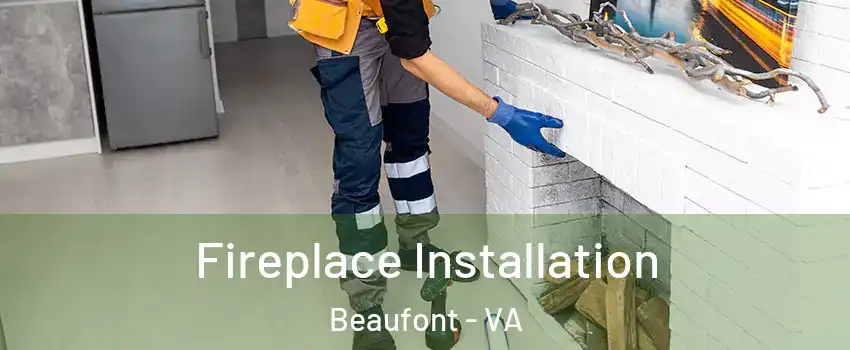 Fireplace Installation Beaufont - VA