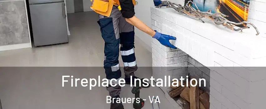 Fireplace Installation Brauers - VA