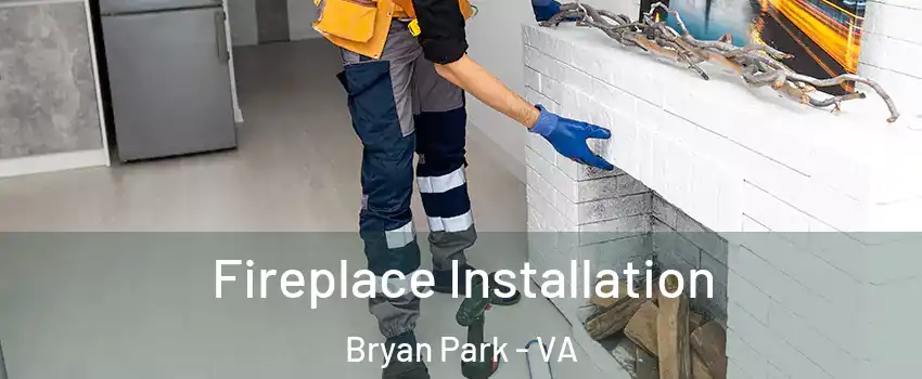 Fireplace Installation Bryan Park - VA