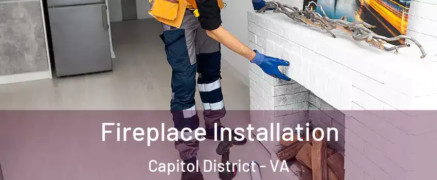 Fireplace Installation Capitol District - VA