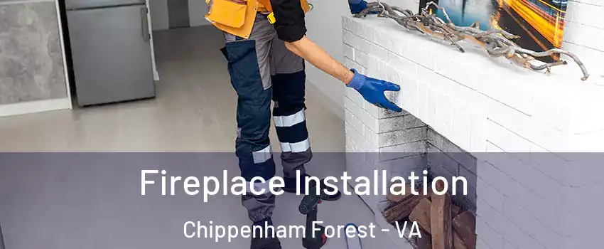 Fireplace Installation Chippenham Forest - VA