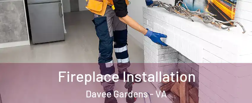 Fireplace Installation Davee Gardens - VA