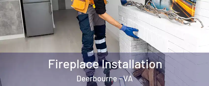 Fireplace Installation Deerbourne - VA
