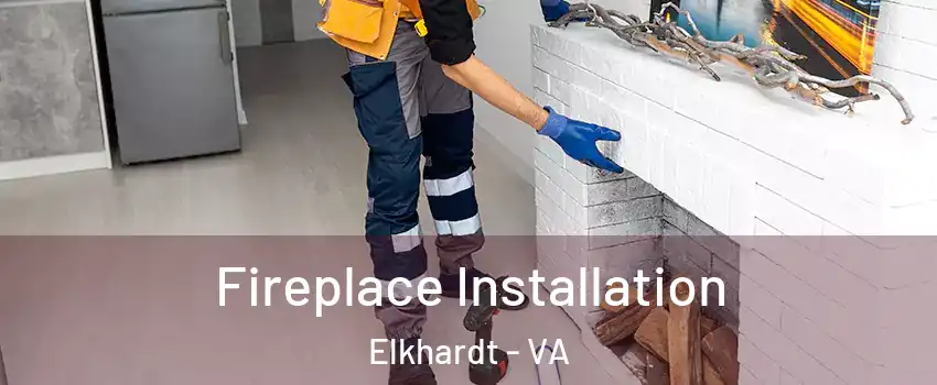 Fireplace Installation Elkhardt - VA