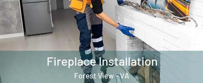 Fireplace Installation Forest View - VA