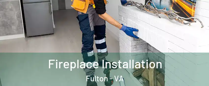 Fireplace Installation Fulton - VA