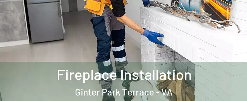 Fireplace Installation Ginter Park Terrace - VA