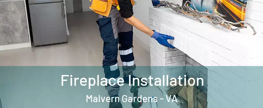 Fireplace Installation Malvern Gardens - VA