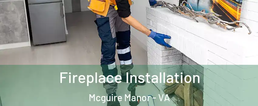 Fireplace Installation Mcguire Manor - VA