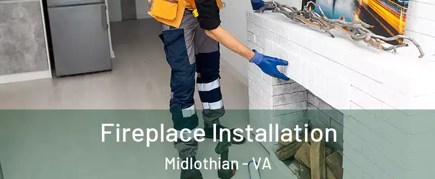 Fireplace Installation Midlothian - VA