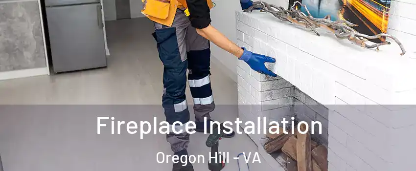 Fireplace Installation Oregon Hill - VA