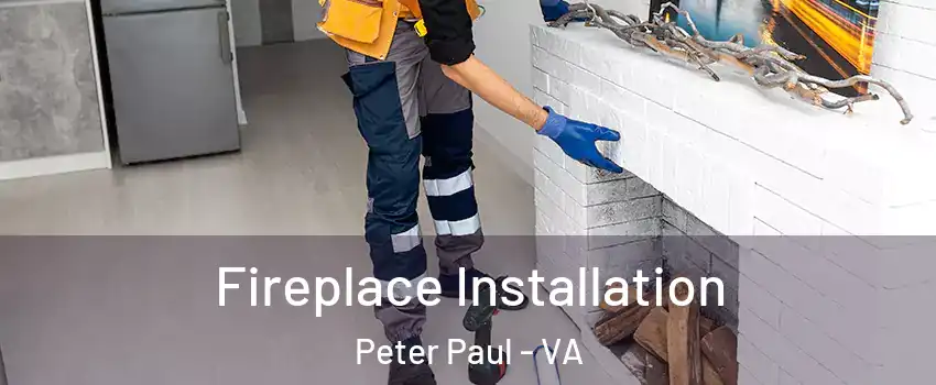 Fireplace Installation Peter Paul - VA