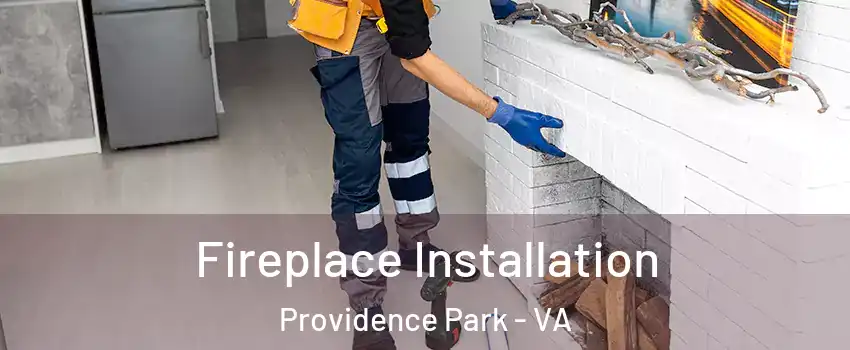 Fireplace Installation Providence Park - VA