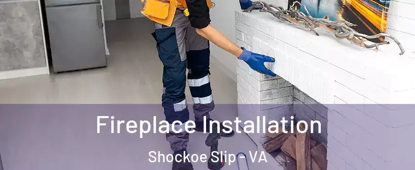Fireplace Installation Shockoe Slip - VA