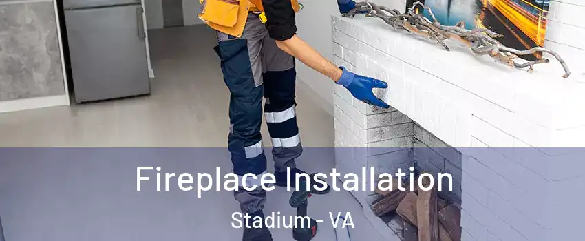 Fireplace Installation Stadium - VA